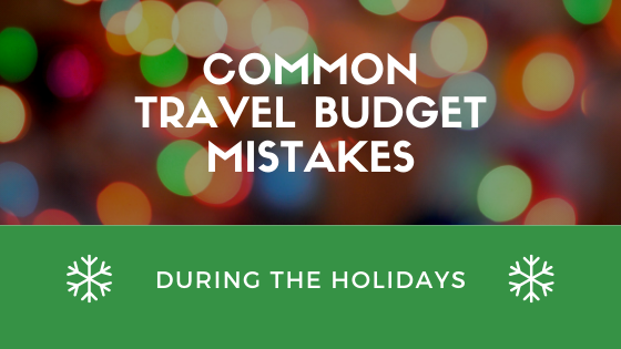 Common Travel Budget Mistakes During the Holidays