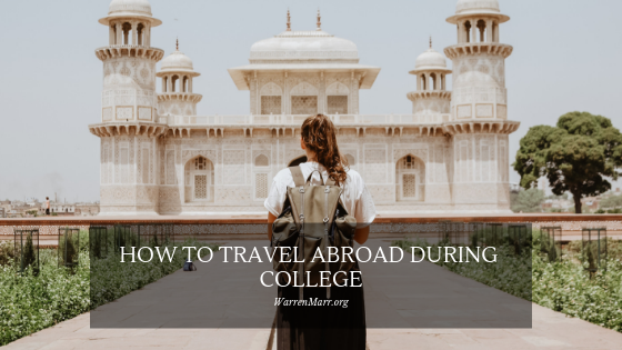How To Travel Abroad During College Warren Marr